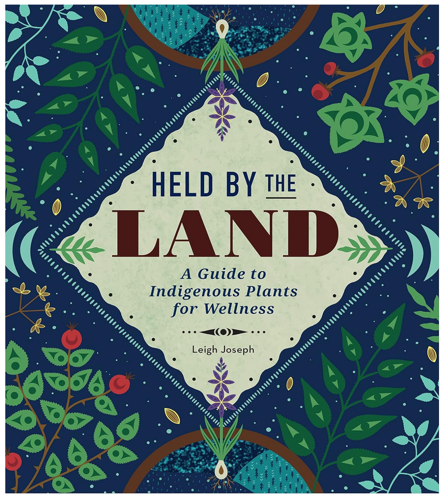 Held by the Land: A Guide to Indigenous Plants for Wellness